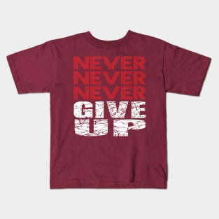 Never Never Never give up. Kids T-Shirt